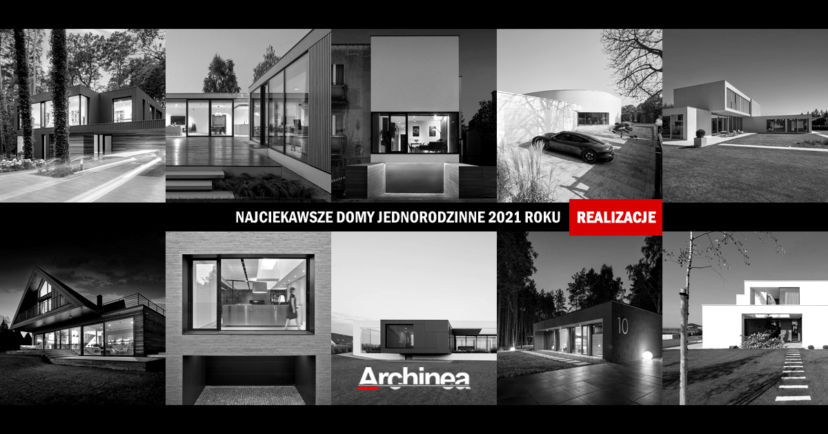10 Najciekawszych dom&oacute;w jednorodzinnych zrealizowanych w 2021 roku!